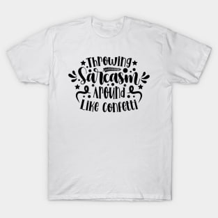 Throwing Sarcasm Around Like Confetti v2 T-Shirt